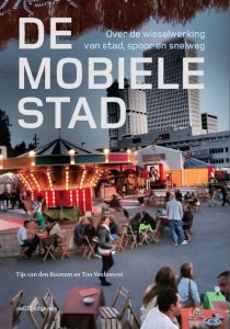 De mobiele stad – Over de wisselwerking van stad, spoor en snelweg